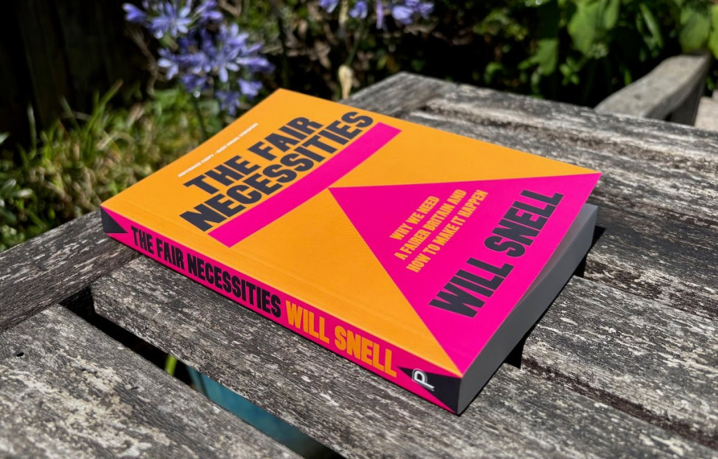 A photograph of Will Snell's book 'The Fair Necessities: Why We Need a Fairer Britain and How to Make It Happen'