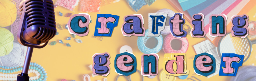 Crafting Gender