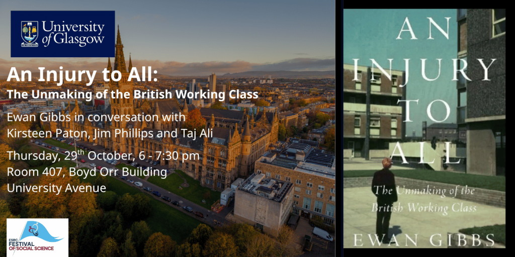 An Injury to All: The unmaking of the British Working Class with Ewan Gibbs event on Thursday 29th October from 6 to 7:30 pm in Room 407 at the Boyd Orr Building on University Avenue